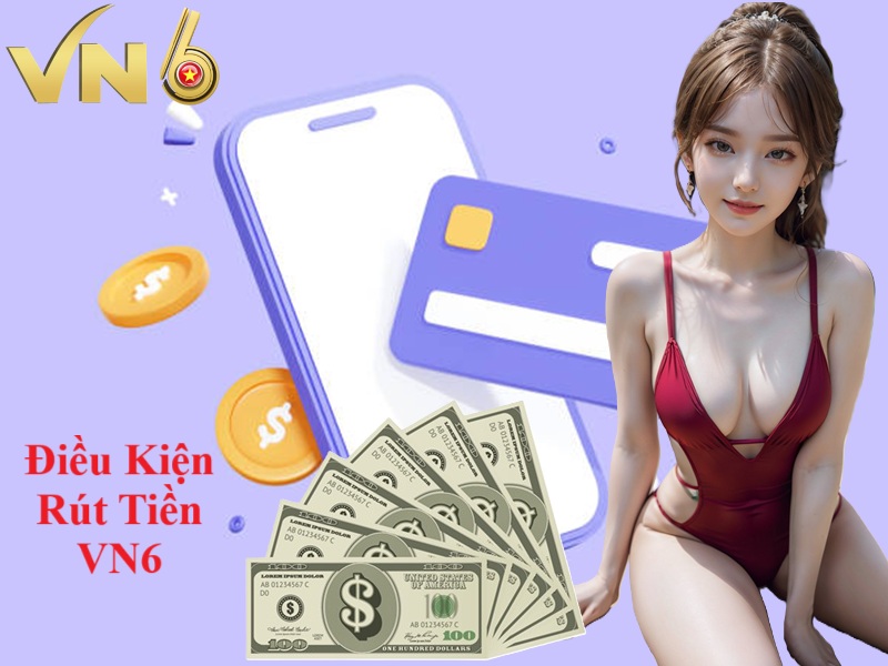 Điều kiện rút tiền VN6