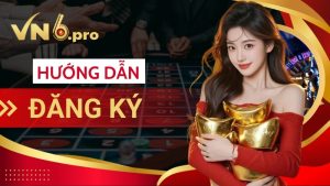 Hướng dẫn đăng ký tài khoản vn6